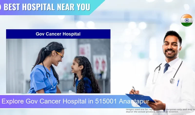 Gov Cancer Hospital located in Pincode 515001 Anantapur