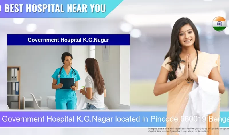 Government Hospital K.G.Nagar located in Pincode 560019 Bengaluru