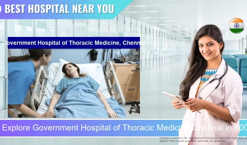 Government Hospital of Thoracic Medicine Chennai located in Pincode 600047 Chennai