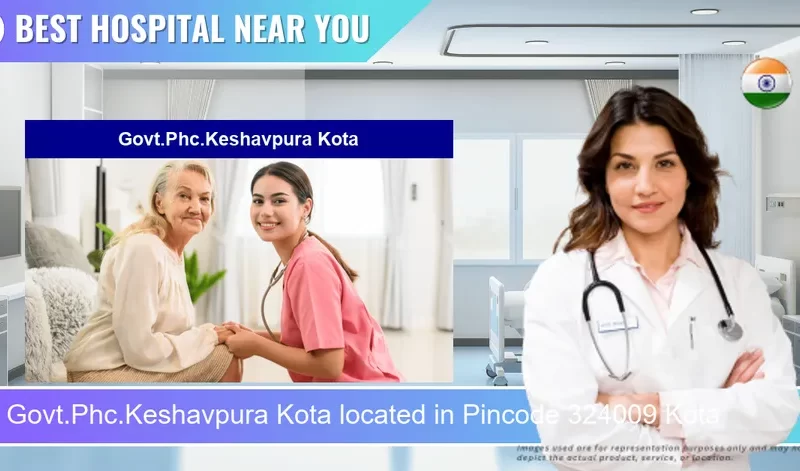 Govt.Phc.Keshavpura Kota located in Pincode 324009 Kota