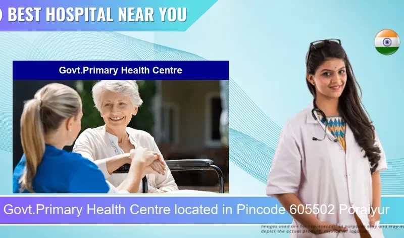 Govt.Primary Health Centre located in Pincode 605502 Poraiyur