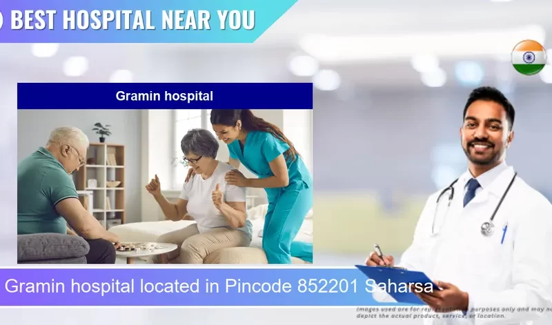 Gramin hospital located in Pincode 852201 Saharsa