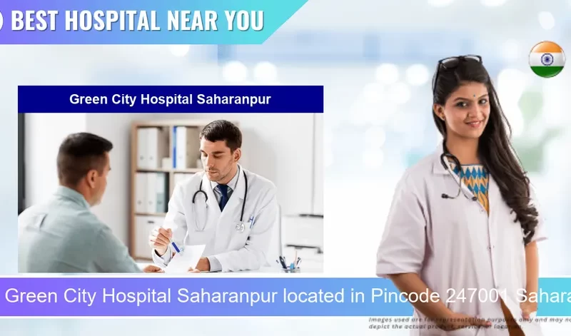 Green City Hospital Saharanpur located in Pincode 247001 Saharanpur