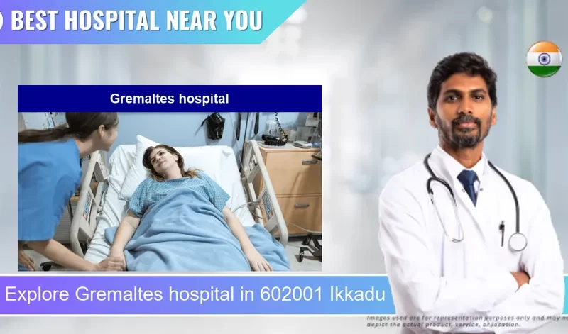 Gremaltes hospital located in Pincode 602001 Ikkadu