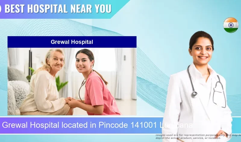 Grewal Hospital located in Pincode 141001 Ludhiana