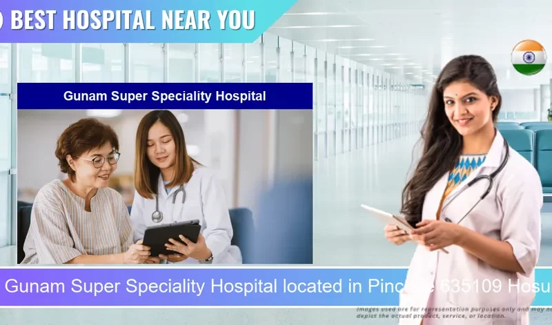 Gunam Super Speciality Hospital located in Pincode 635109 Hosur