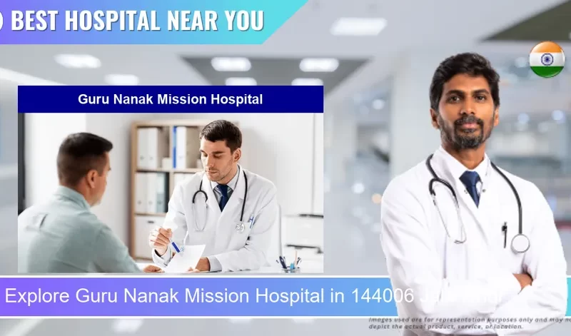 Guru Nanak Mission Hospital located in Pincode 144006 Jalandhar