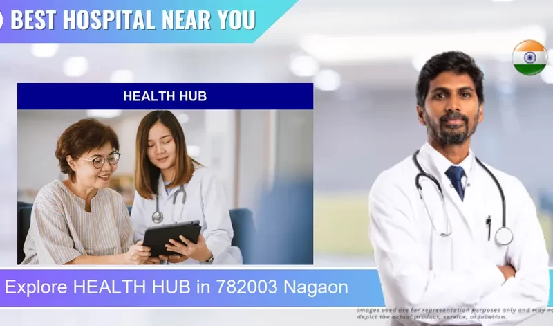 HEALTH HUB located in Pincode 782003 Nagaon