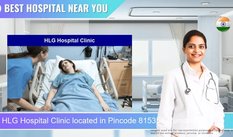 HLG Hospital Clinic located in Pincode 815351 Dumaria