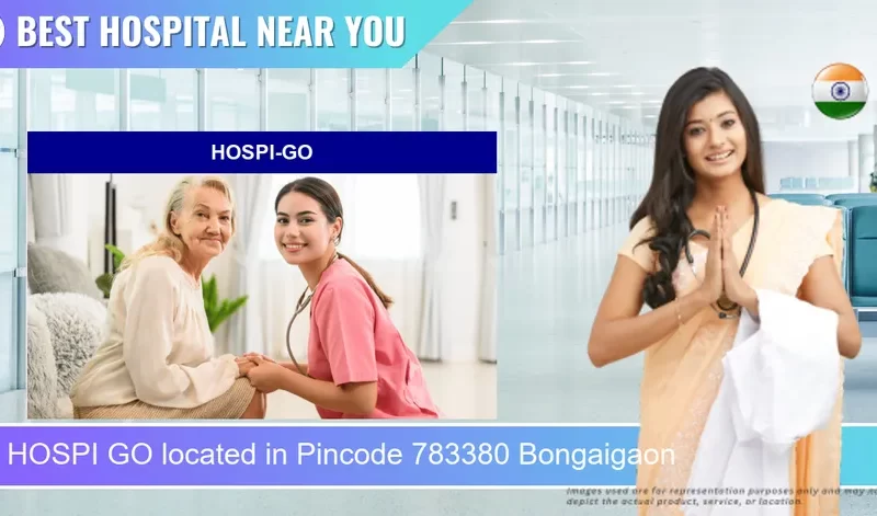 HOSPI GO located in Pincode 783380 Bongaigaon