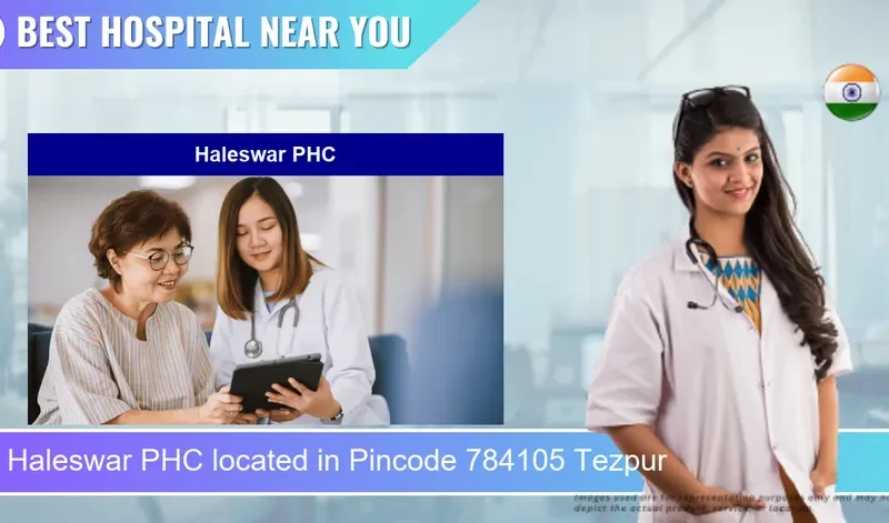 Haleswar PHC located in Pincode 784105 Tezpur
