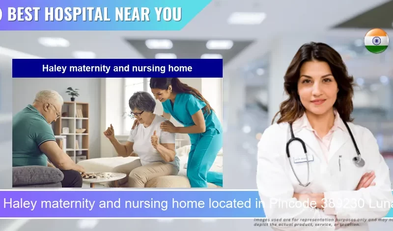 Haley maternity and nursing home located in Pincode 389230 Lunawada
