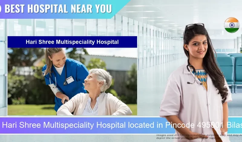 Hari Shree Multispeciality Hospital located in Pincode 495001 Bilaspur