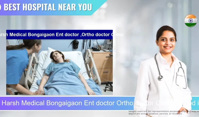 Harsh Medical Bongaigaon Ent doctor Ortho doctor Clinic located in Pincode 783380 Bongaigaon