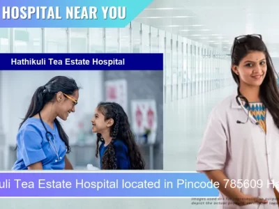 Hathikuli Tea Estate Hospital located in Pincode 785609 Halidhibari