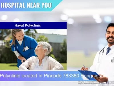 Hayat Polyclinic located in Pincode 783380 Bongaigaon