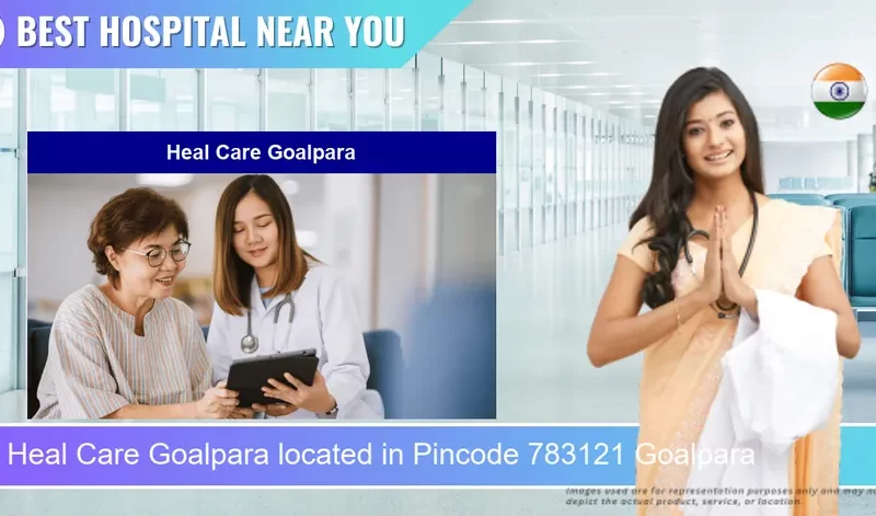 Heal Care Goalpara located in Pincode 783121 Goalpara