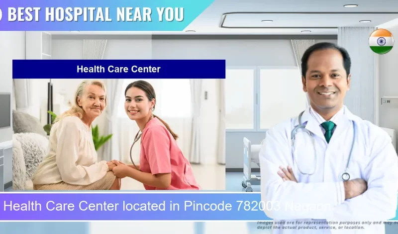 Health Care Center located in Pincode 782003 Nagaon