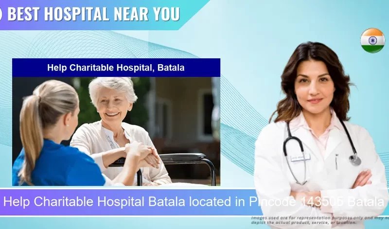 Help Charitable Hospital Batala located in Pincode 143505 Batala