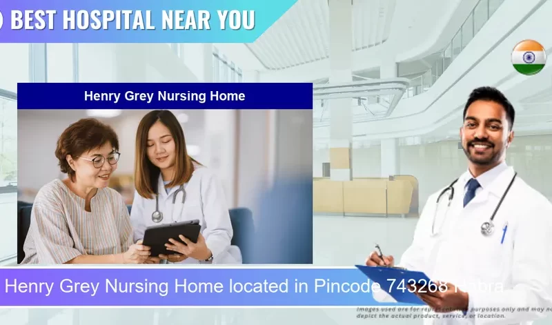 Henry Grey Nursing Home located in Pincode 743268 Habra