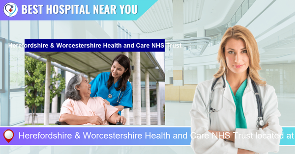 Herefordshire & Worcestershire Health and Care NHS Trust located at Worcester WR5 1JR