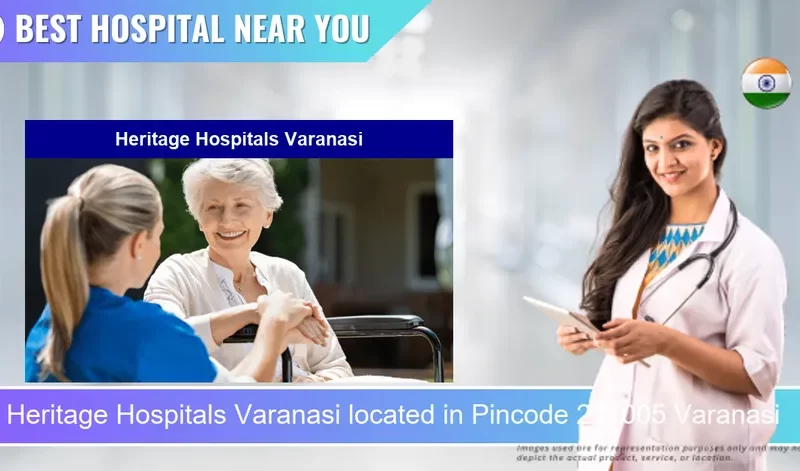 Heritage Hospitals Varanasi located in Pincode 221005 Varanasi