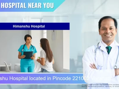Himanshu Hospital located in Pincode 221002 Varanasi