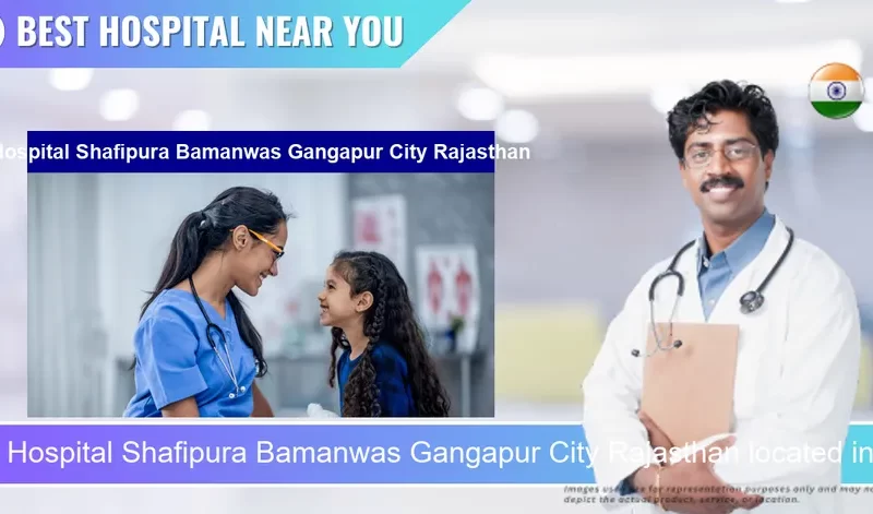 Hospital Shafipura Bamanwas Gangapur City Rajasthan located in Pincode 322211 Barh Jharoli