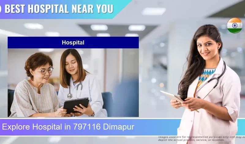 Hospital located in Pincode 797116 Dimapur