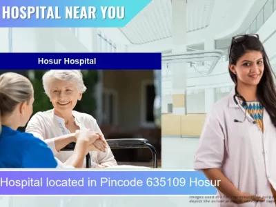 Hosur Hospital located in Pincode 635109 Hosur