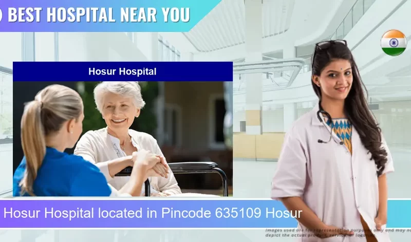 Hosur Hospital located in Pincode 635109 Hosur