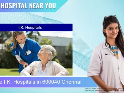 I.K. Hospitals located in Pincode 600040 Chennai
