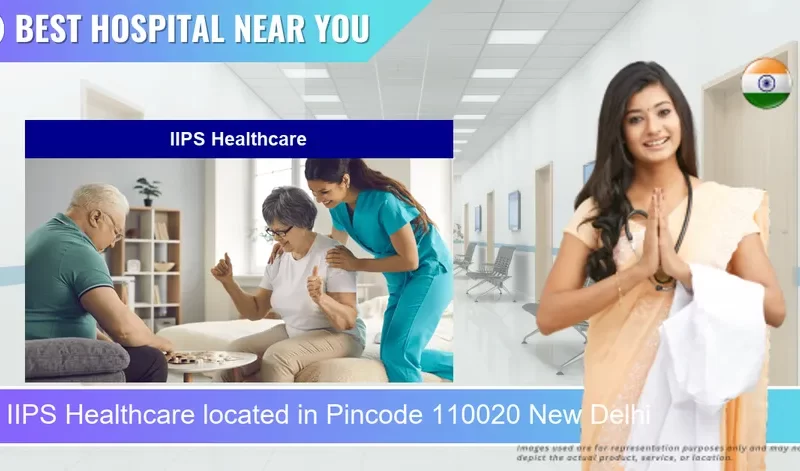 IIPS Healthcare located in Pincode 110020 New Delhi