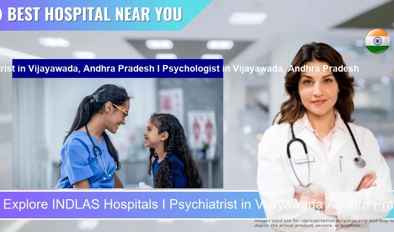 INDLAS Hospitals I Psychiatrist located in Pincode Vijayawada Andhra Pradesh I Psychologist located in Pincode Vijayawada Andhra Pradesh located in Pincode 520002 Vijayawada