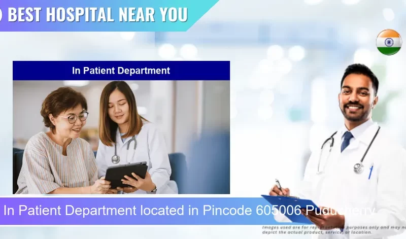 In Patient Department located in Pincode 605006 Puducherry