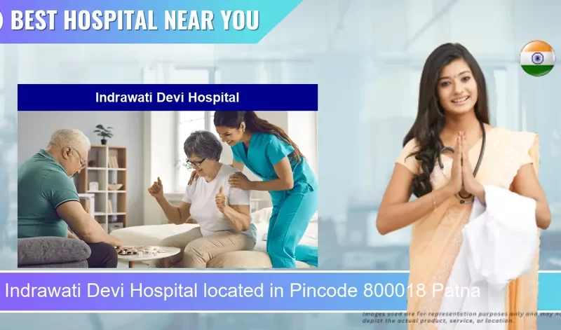 Indrawati Devi Hospital located in Pincode 800018 Patna