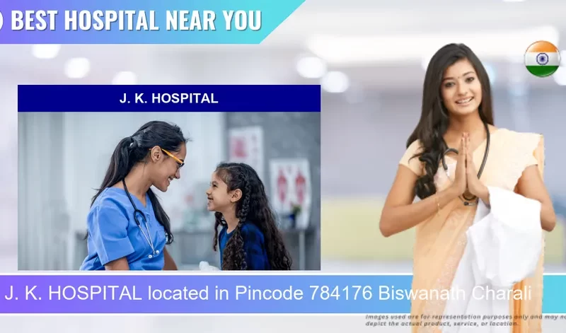 J. K. HOSPITAL located in Pincode 784176 Biswanath Charali