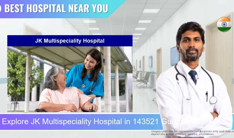 JK Multispeciality Hospital located in Pincode 143521 Gurdaspur