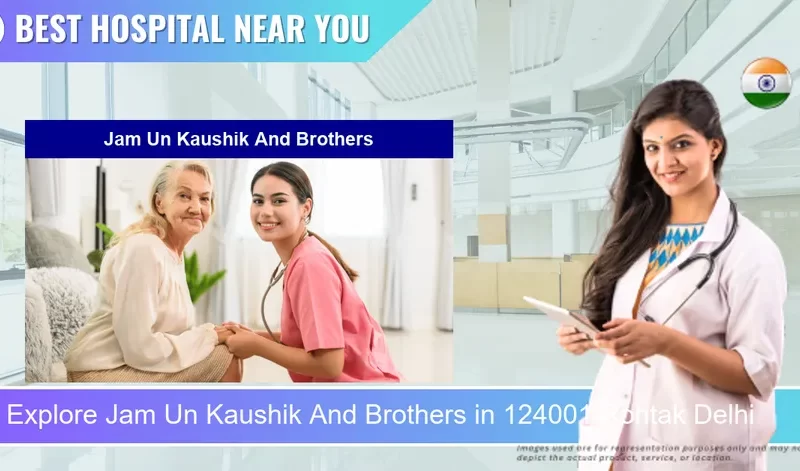Jam Un Kaushik And Brothers located in Pincode 124001 Rohtak Delhi