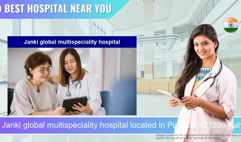 Janki global multispeciality hospital located in Pincode 421306 Kalyan