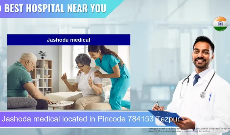 Jashoda medical located in Pincode 784153 Tezpur