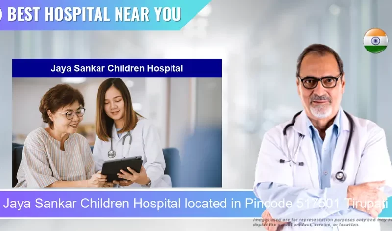 Jaya Sankar Children Hospital located in Pincode 517501 Tirupati