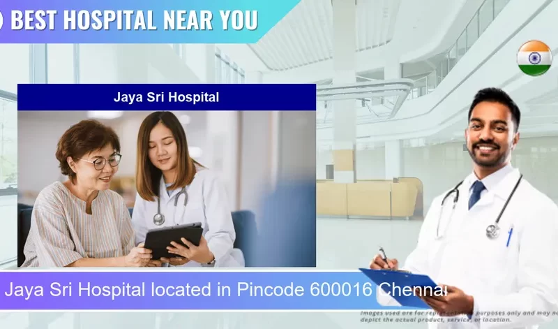 Jaya Sri Hospital located in Pincode 600016 Chennai