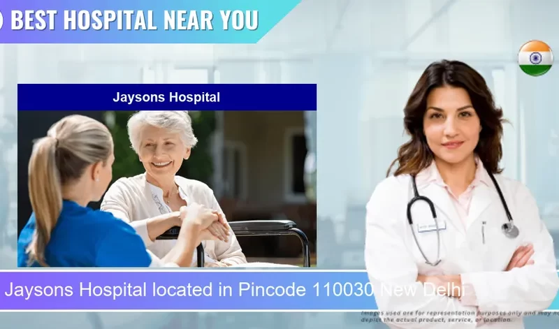 Jaysons Hospital located in Pincode 110030 New Delhi