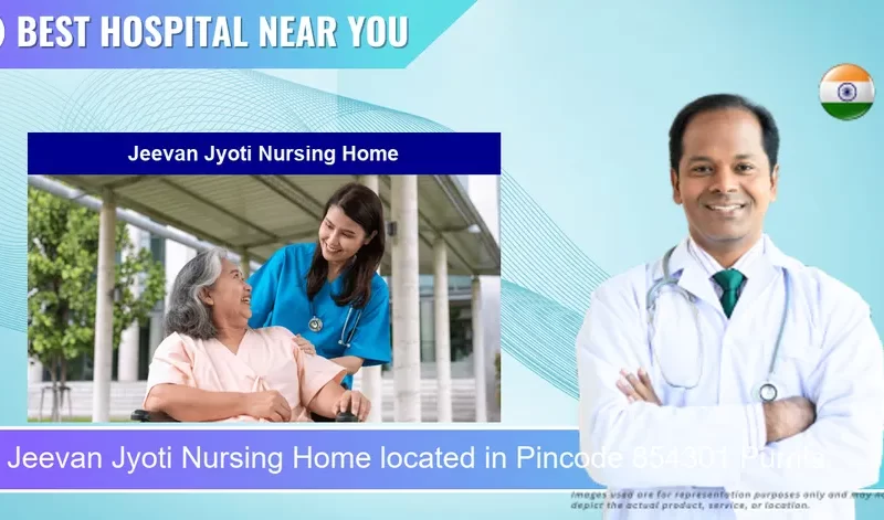 Jeevan Jyoti Nursing Home located in Pincode 854301 Purnia