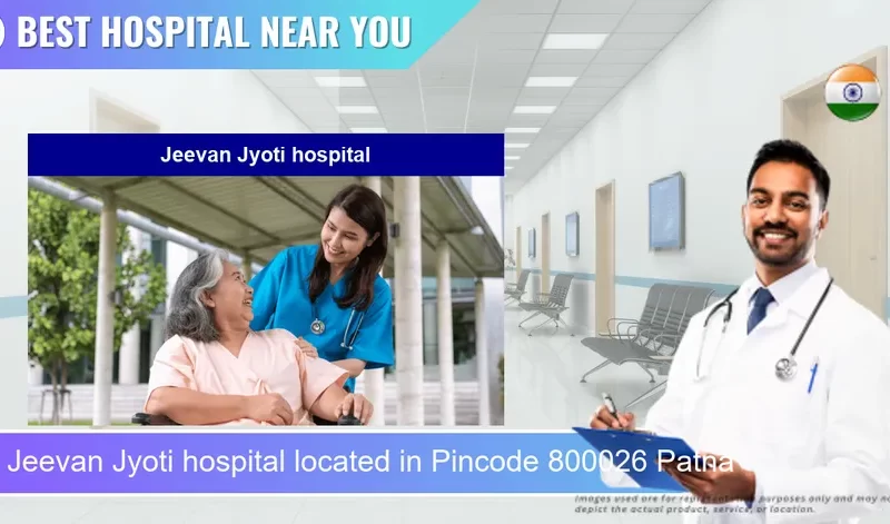 Jeevan Jyoti hospital located in Pincode 800026 Patna