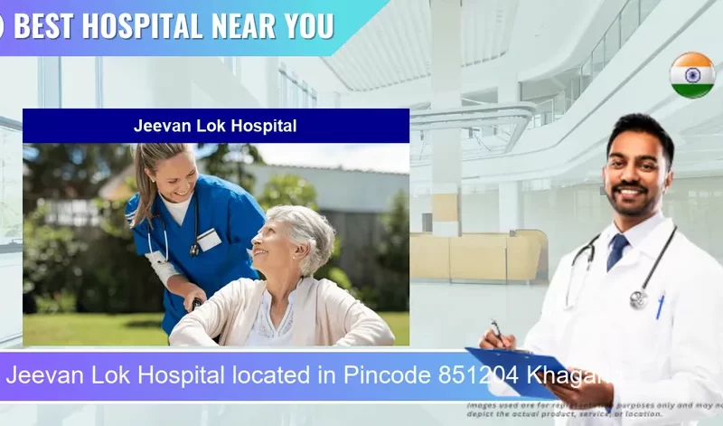 Jeevan Lok Hospital located in Pincode 851204 Khagaria