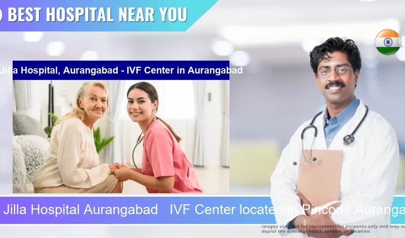 Jilla Hospital Aurangabad IVF Center located in Pincode Aurangabad located in Pincode 431001 Chhatrapati Sambhaji Nagar