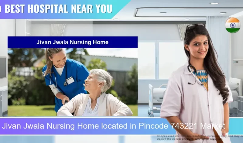 Jivan Jwala Nursing Home located in Pincode 743221 Market