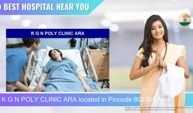 K G N POLY CLINIC ARA located in Pincode 802301 Arrah